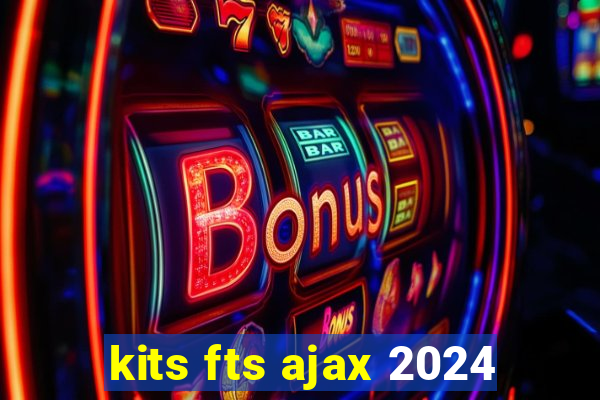 kits fts ajax 2024